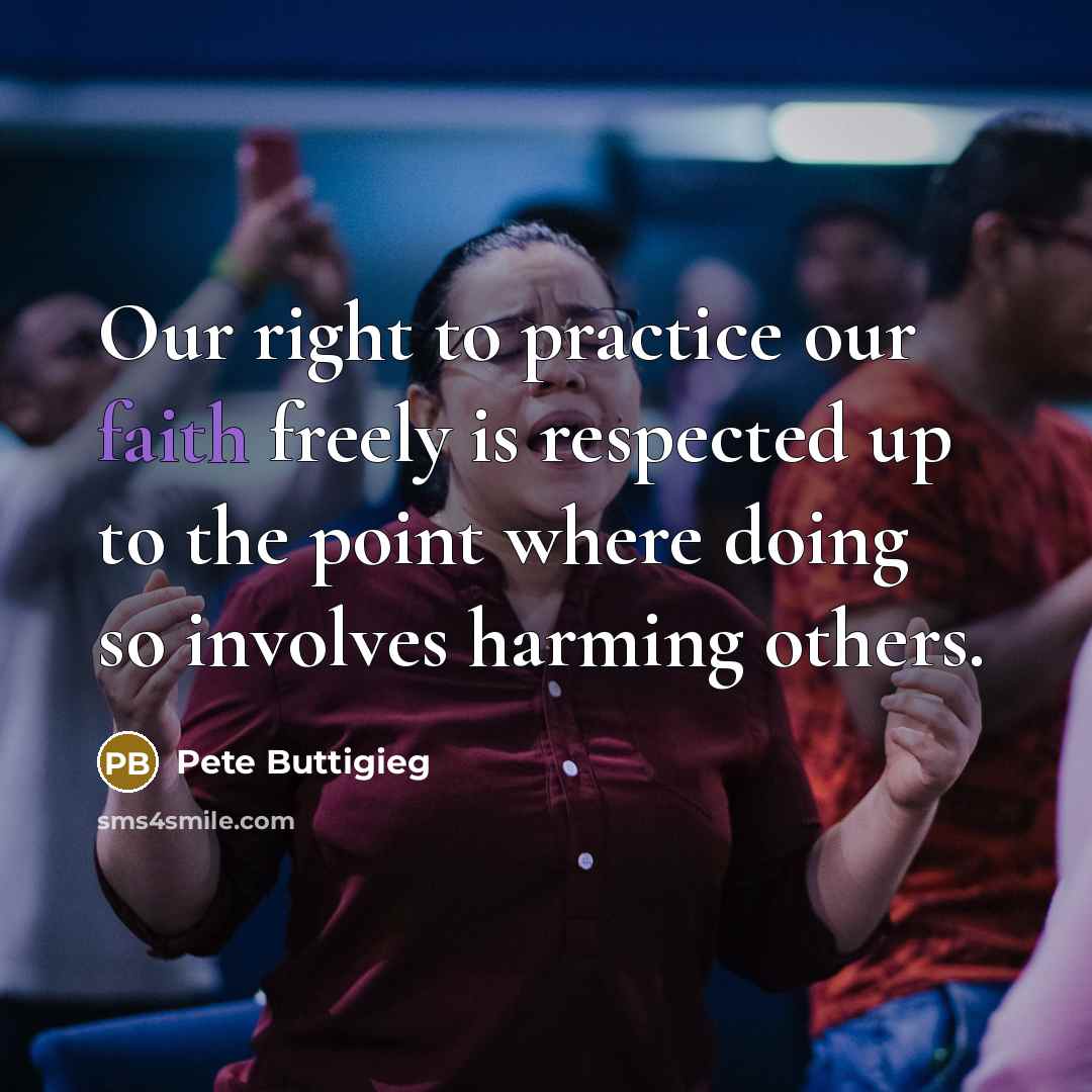 “Our right to practice our faith freely is respected up…” quote by Pete Buttigieg