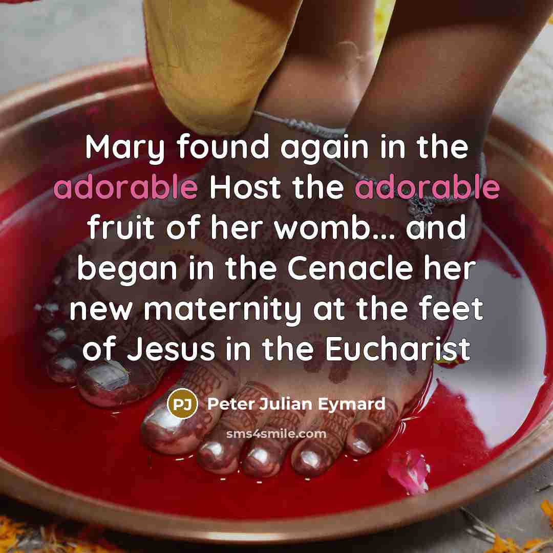 “Mary found again in the adorable Host the adorable fruit…” quote by Peter Julian Eymard