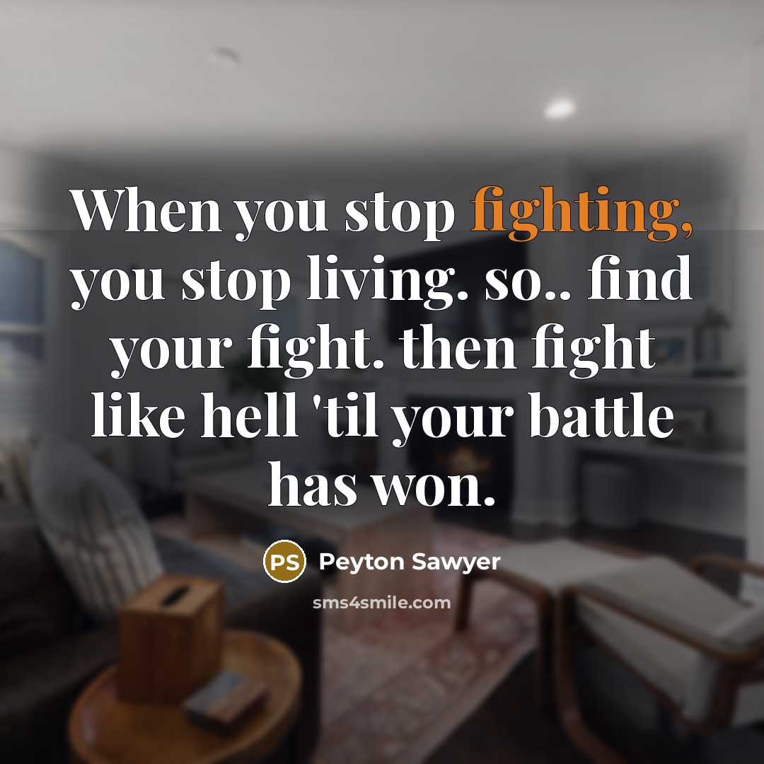 “When you stop fighting, you stop living. so.. find your…” quote by Peyton Sawyer