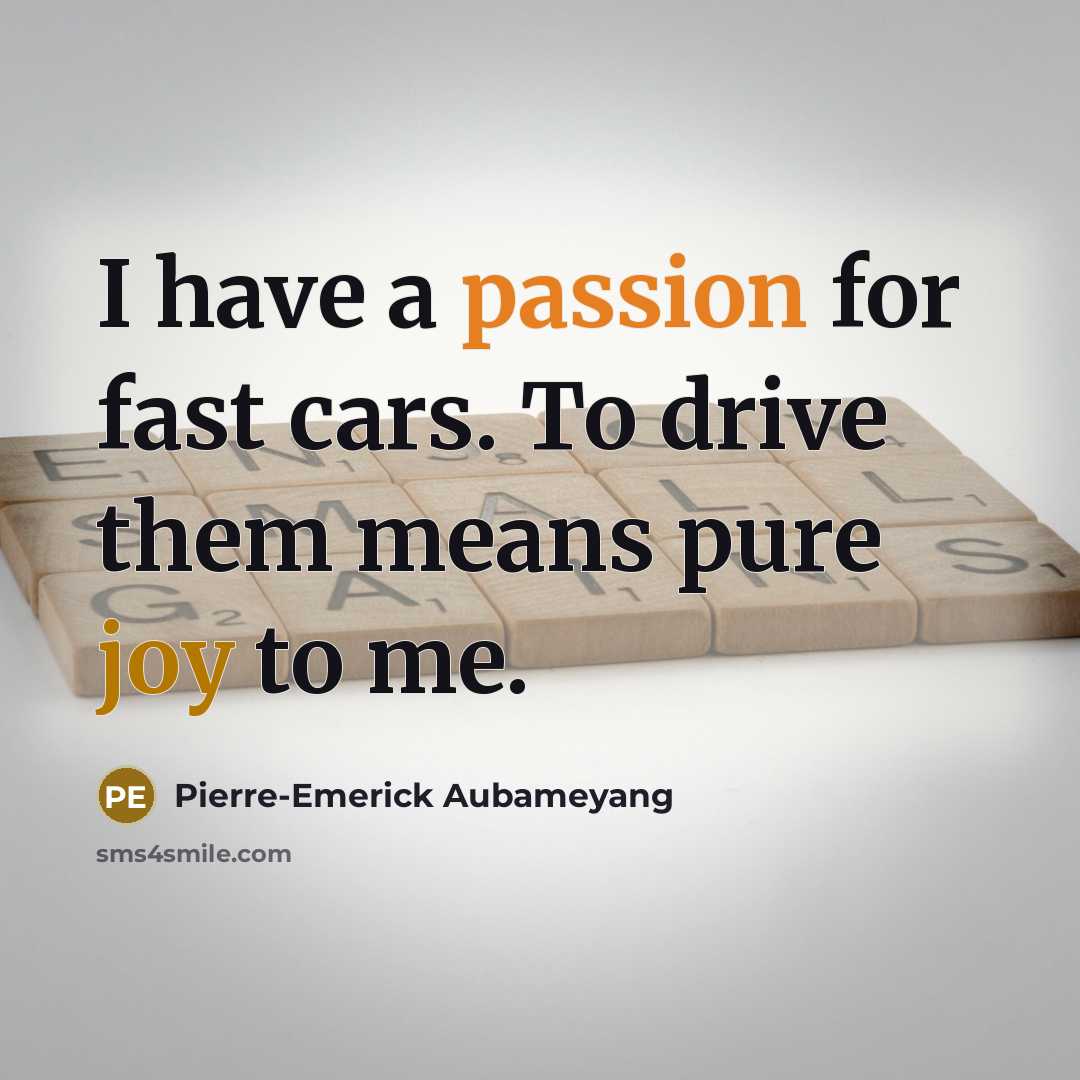 “I have a passion for fast cars. To drive them…” quote by Pierre-Emerick Aubameyang