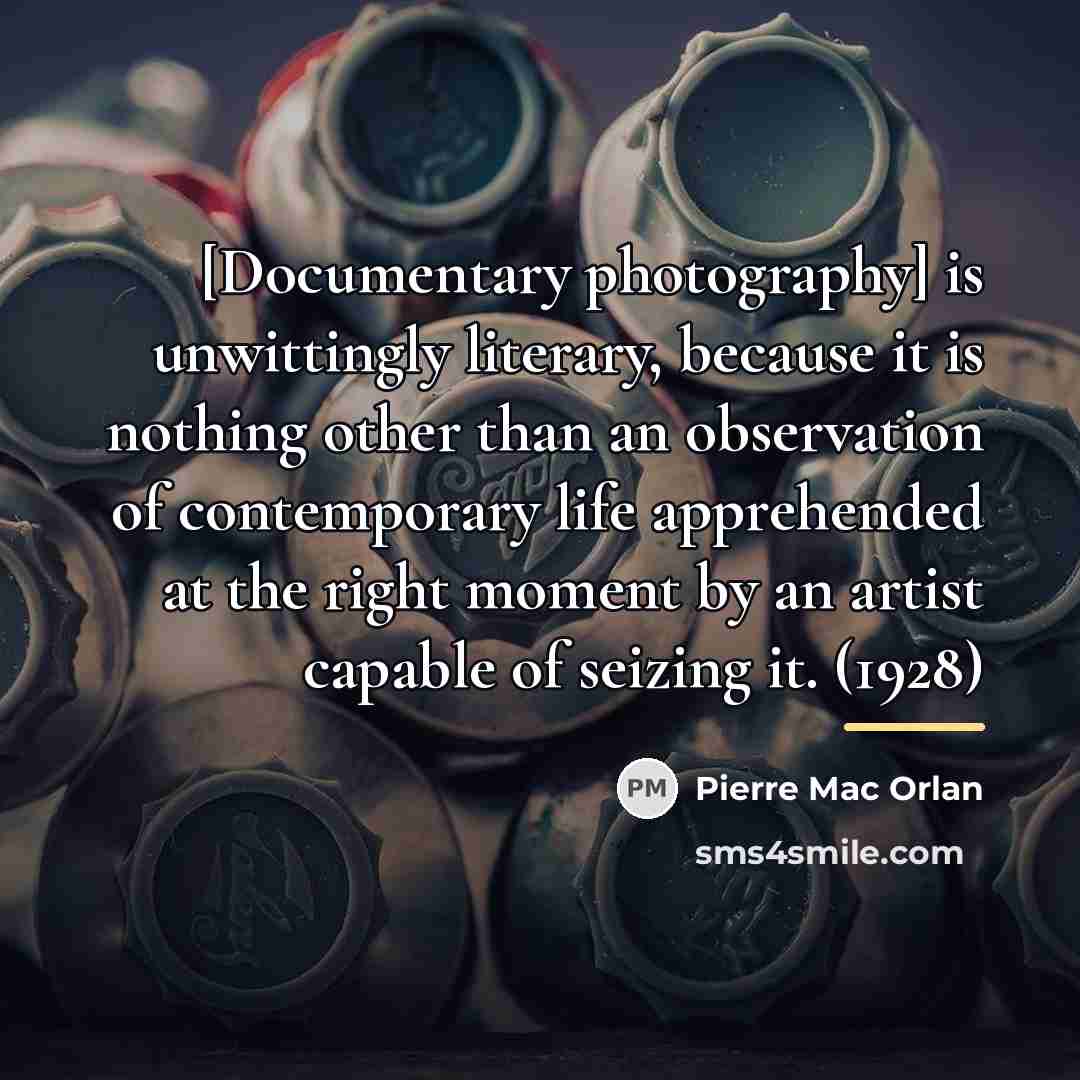 “[Documentary photography] is unwittingly literary, because it is nothing other…” quote by Pierre Mac Orlan