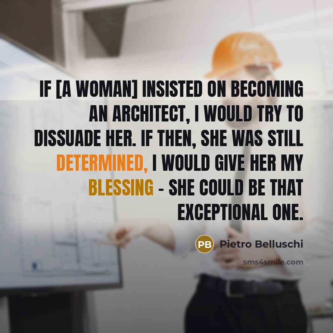 “If [a woman] insisted on becoming an architect, I would…” quote by Pietro Belluschi