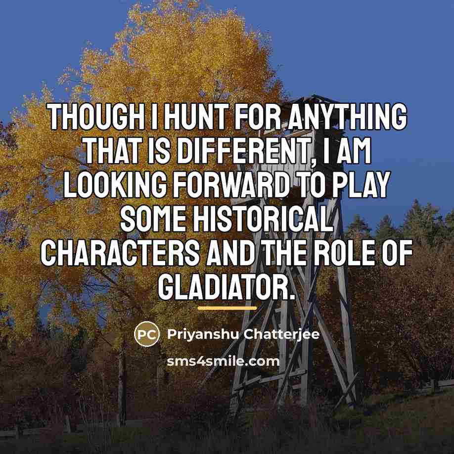 “Though I hunt for anything that is different, I am…” quote by Priyanshu Chatterjee