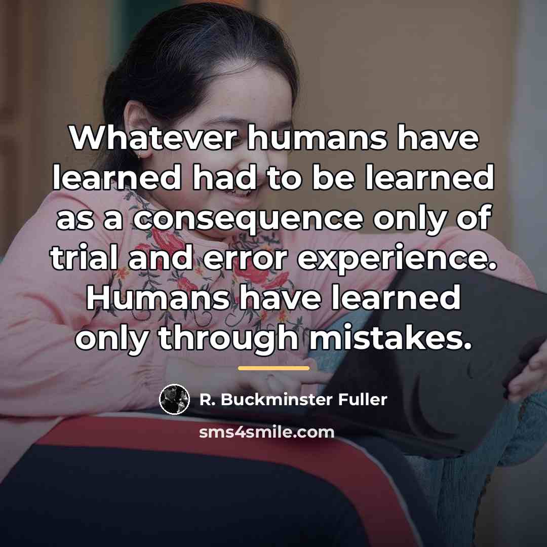 “Whatever humans have learned had to be learned as a…” quote by R. Buckminster Fuller