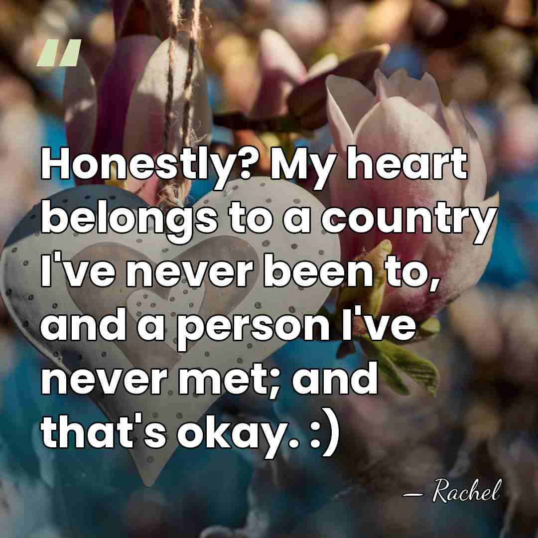 Honestly? My heart belongs to a country I've never been to, and&hellip; - Rachel