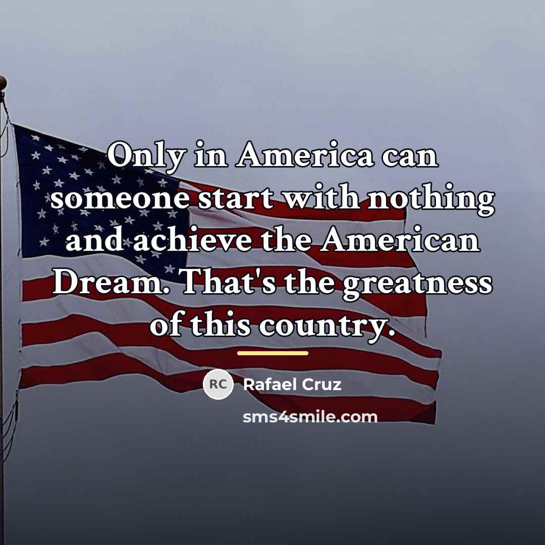 “Only in America can someone start with nothing and achieve…” quote by Rafael Cruz