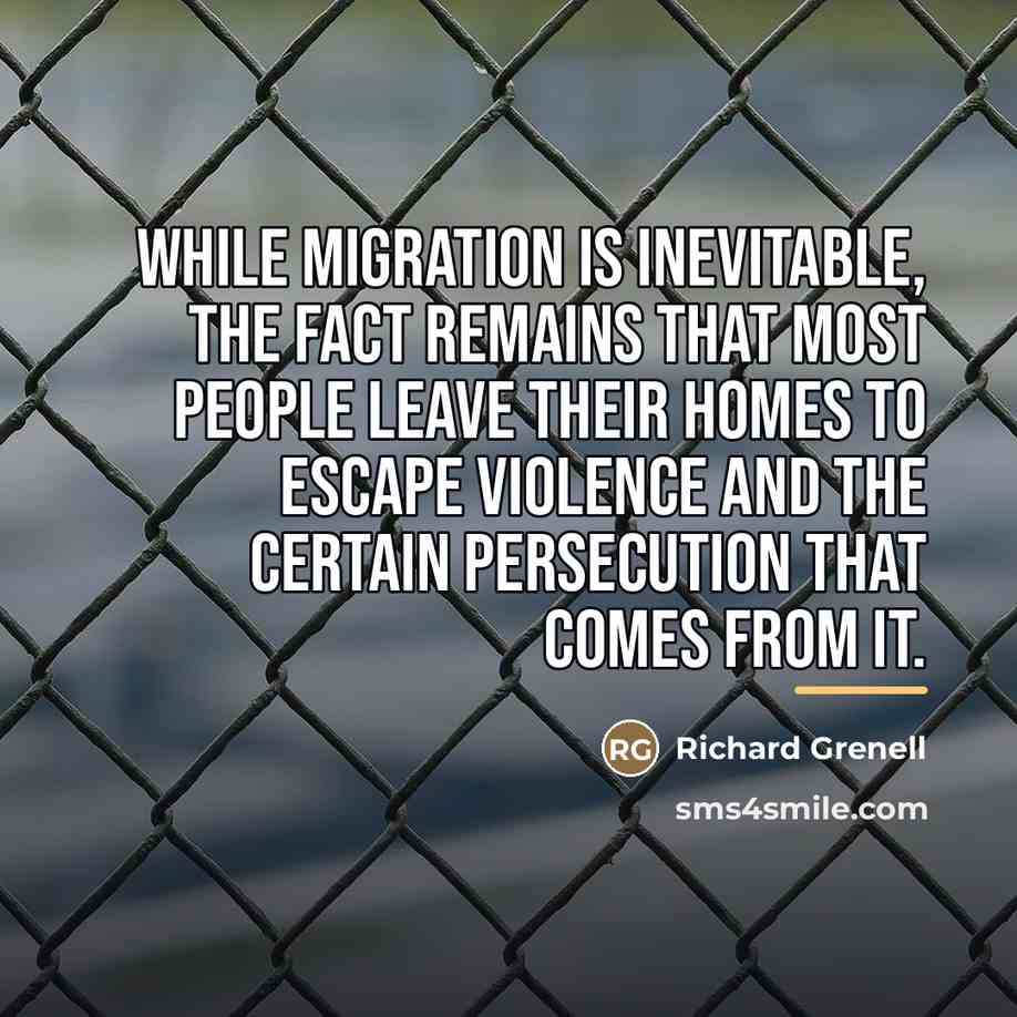 “While migration is inevitable, the fact remains that most people…” quote by Richard Grenell