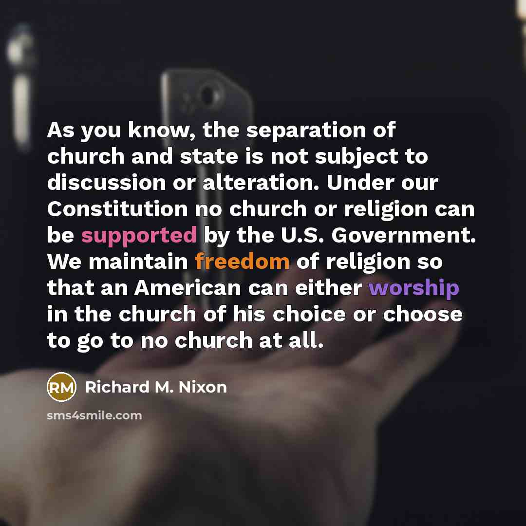 “As you know, the separation of church and state is…” quote by Richard M. Nixon