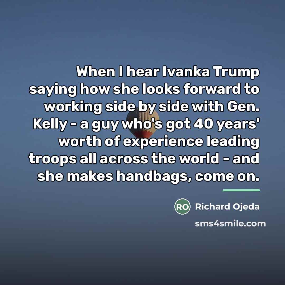 “When I hear Ivanka Trump saying how she looks forward…” quote by Richard Ojeda
