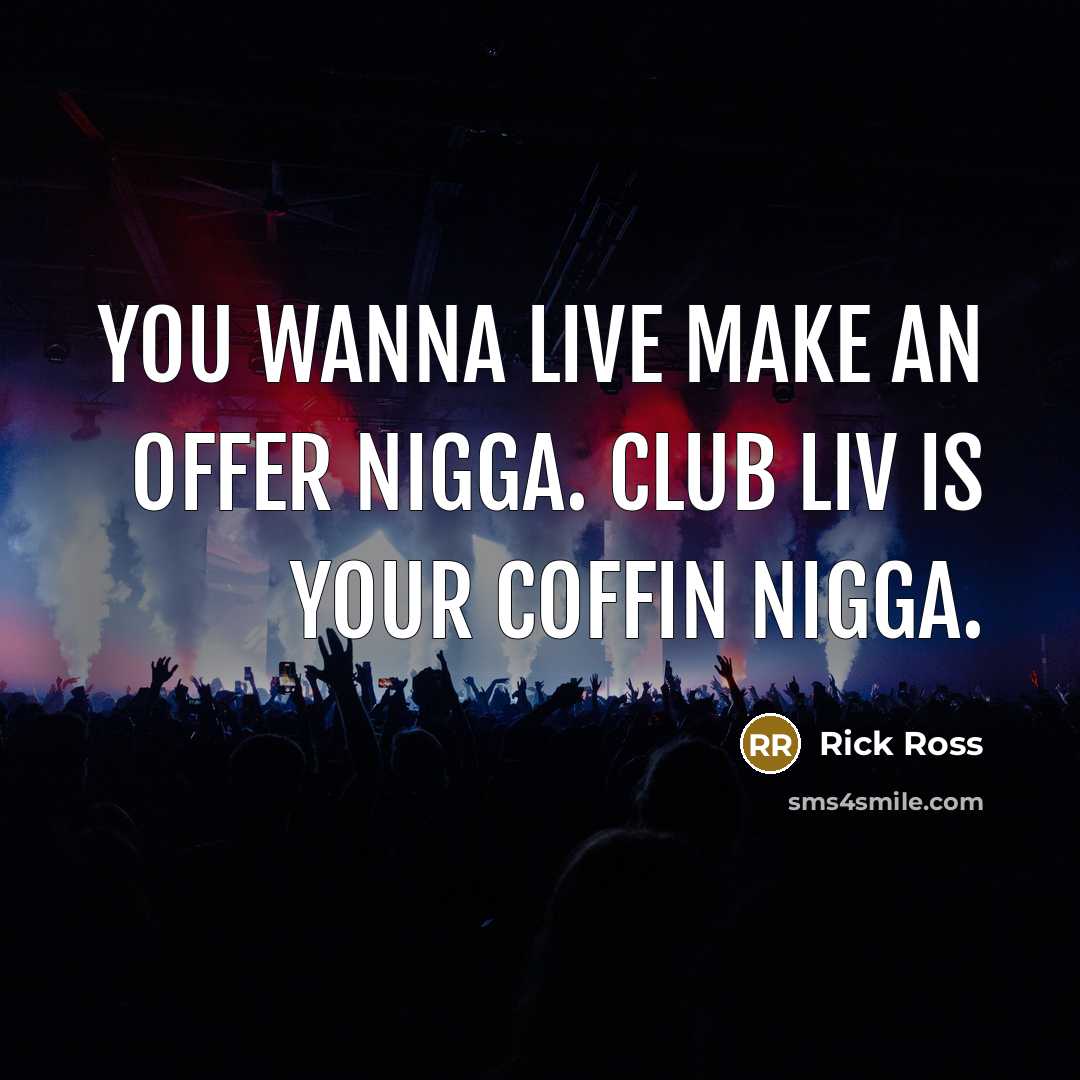 “You wanna live make an offer nigga. Club LIV is…” quote by Rick Ross
