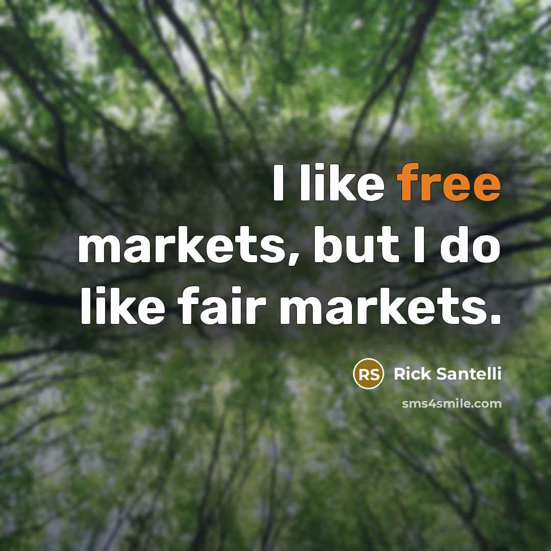“I like free markets, but I do like fair markets.…” quote by Rick Santelli