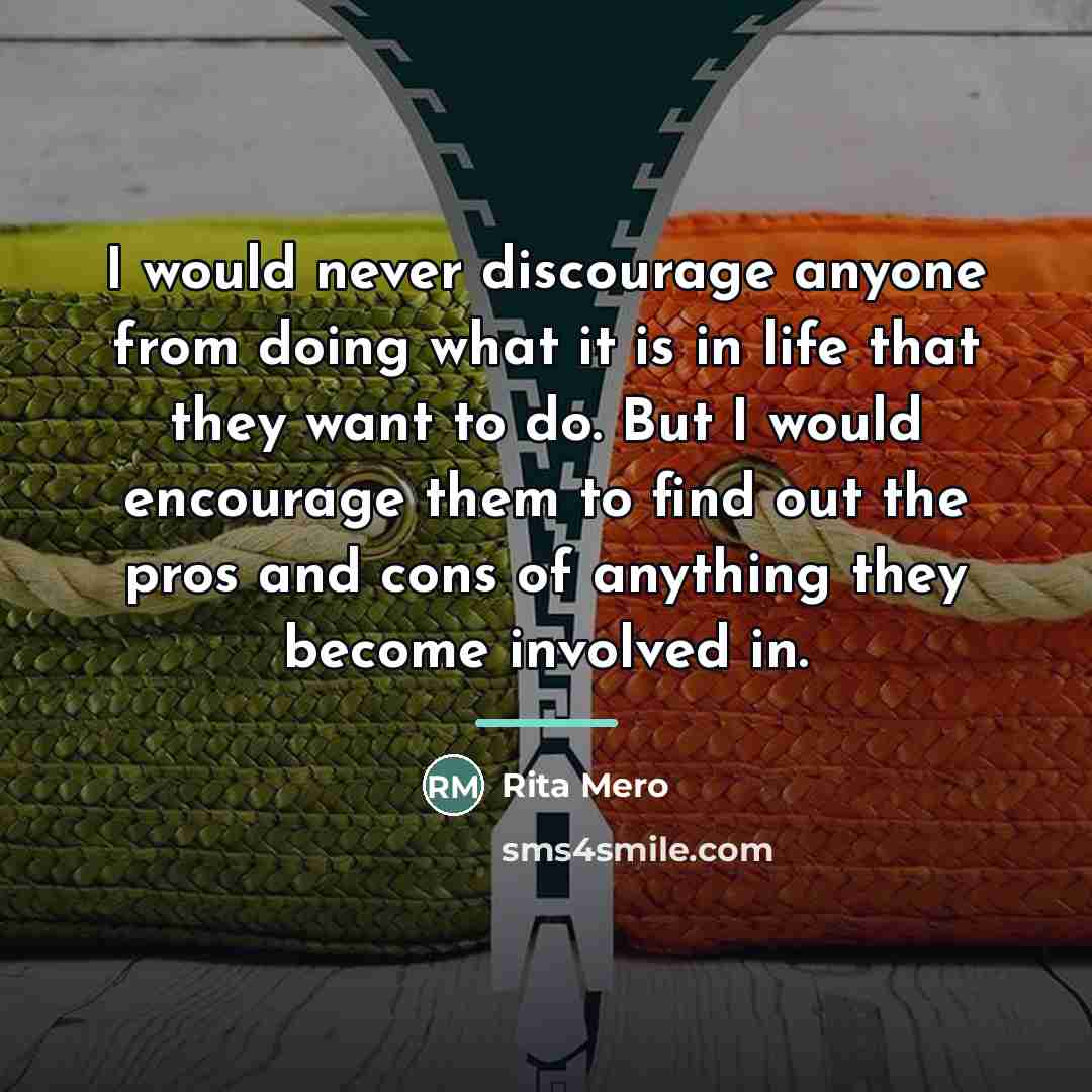 “I would never discourage anyone from doing what it is…” quote by Rita Mero