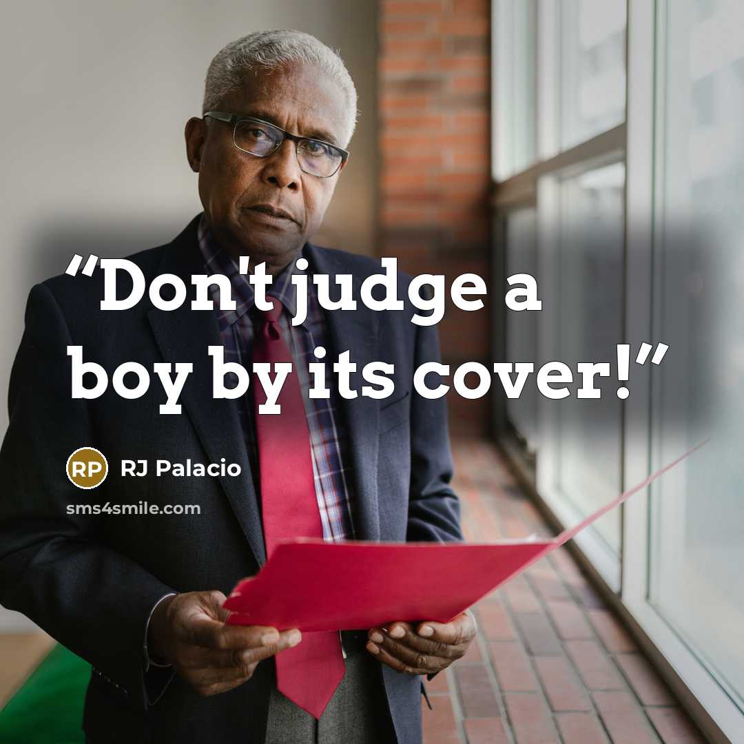 “Don't judge a boy by its cover!” quote by RJ Palacio