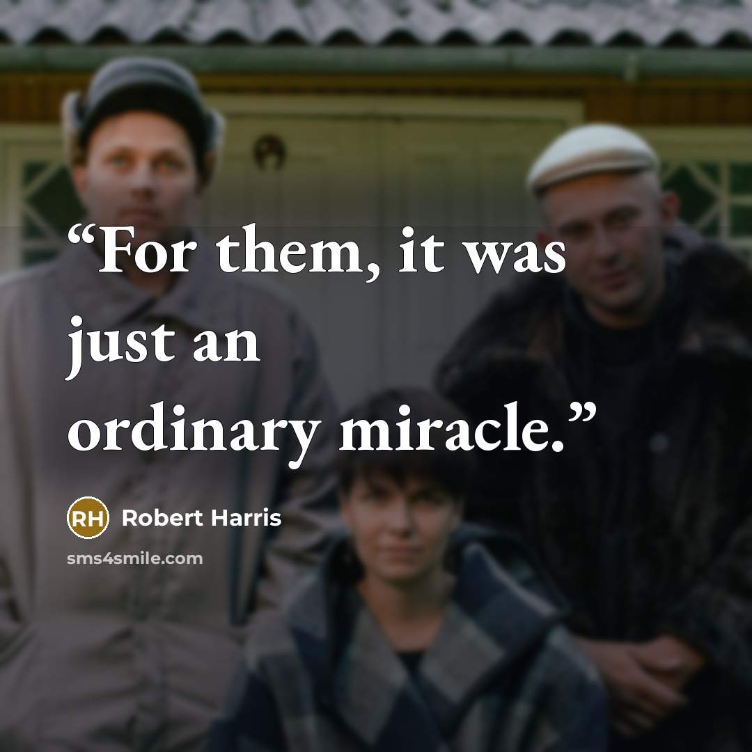 “For them, it was just an ordinary miracle.” quote by Robert Harris