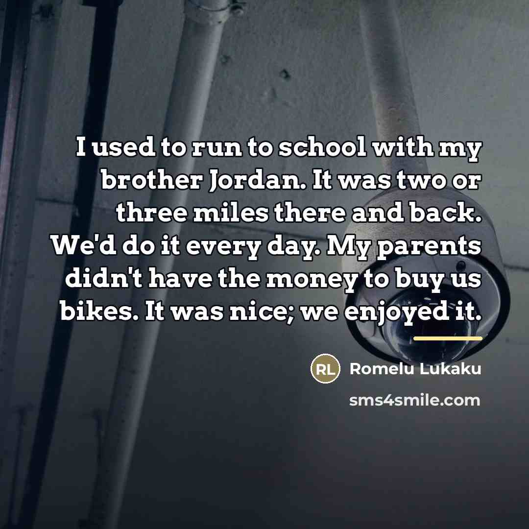 “I used to run to school with my brother Jordan.…” quote by Romelu Lukaku