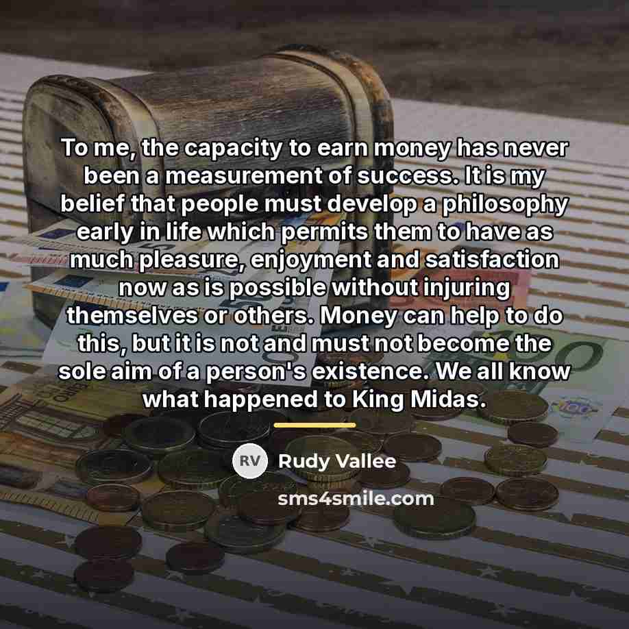 “To me, the capacity to earn money has never been…” quote by Rudy Vallee
