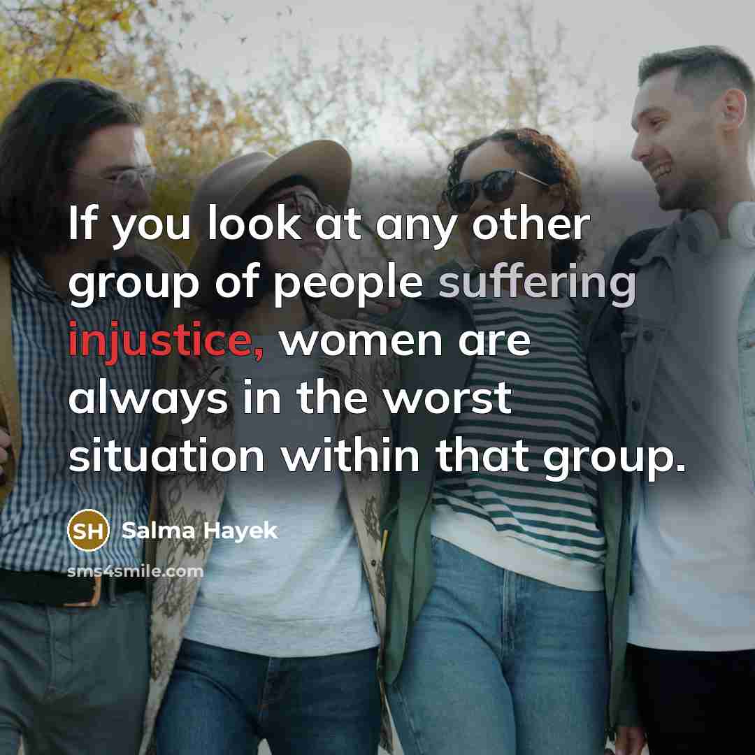 “If you look at any other group of people suffering…” quote by Salma Hayek