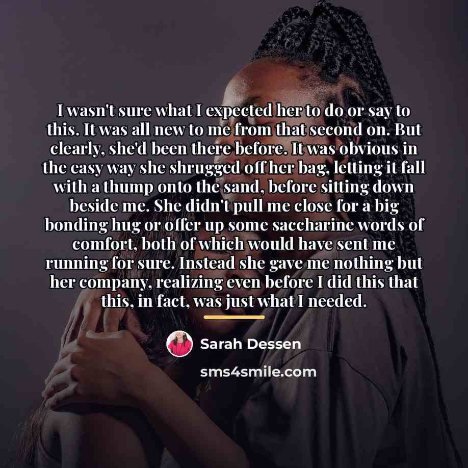 “I wasn't sure what I expected her to do or…” quote by Sarah Dessen