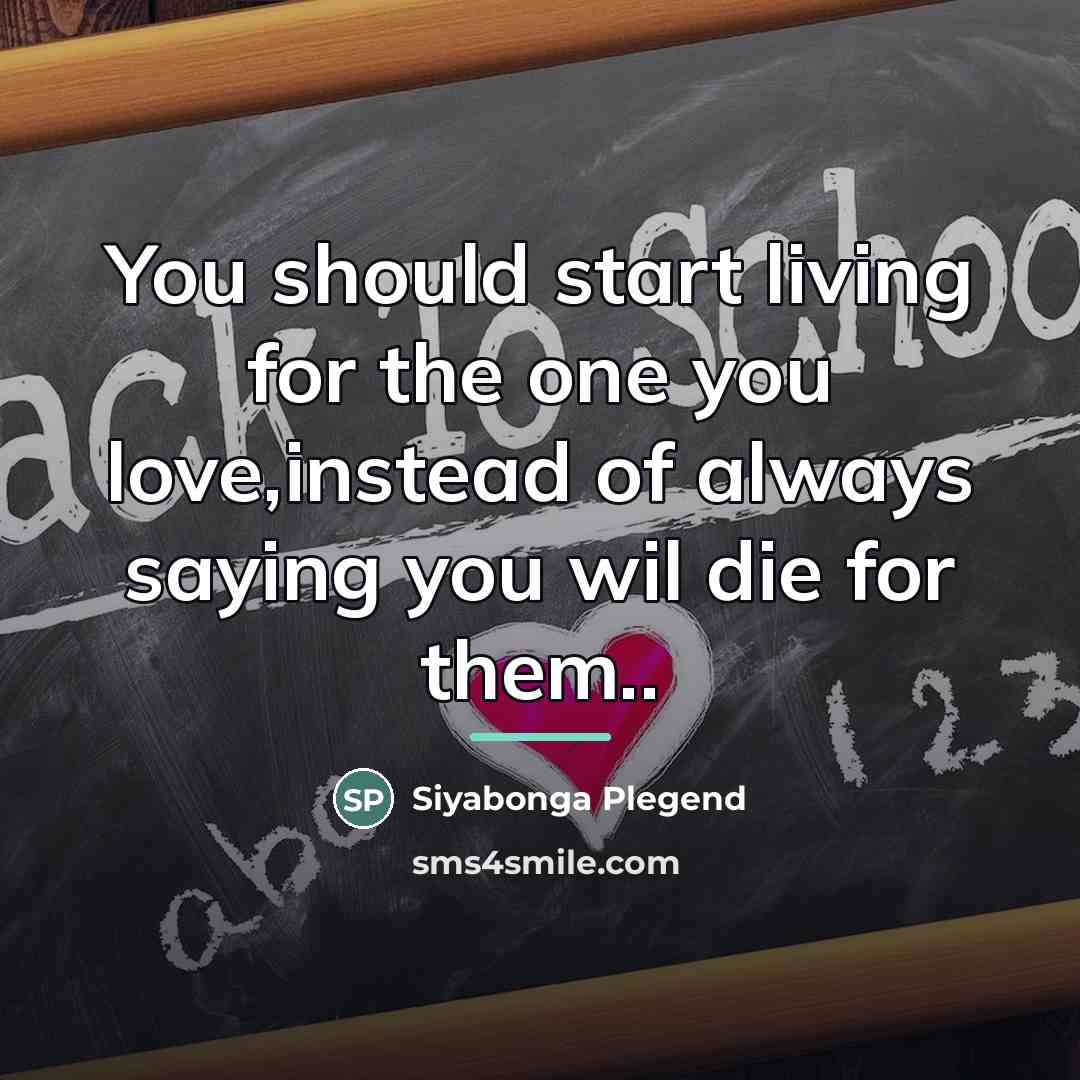 “You should start living for the one you love,instead of…” quote by Siyabonga Plegend