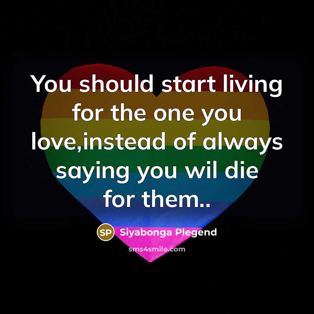 “You should start living for the one you love,instead of always saying you wil die for them..” quote by Siyabonga Plegend