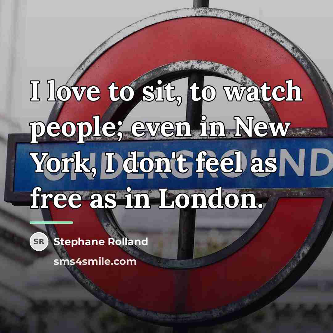 “I love to sit, to watch people; even in New…” quote by Stephane Rolland