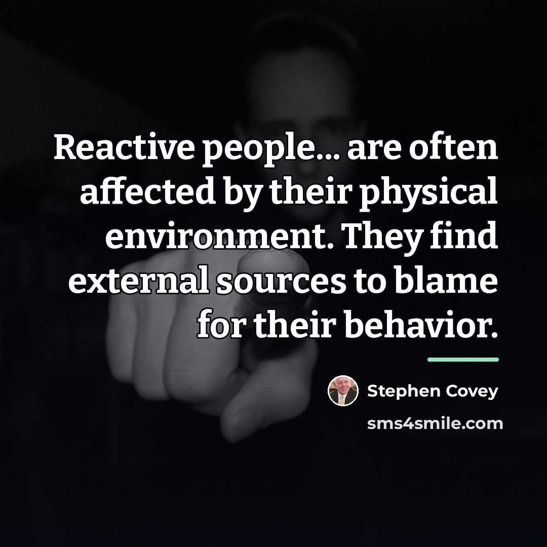 “Reactive people... are often affected by their physical environment. They…” quote by Stephen Covey