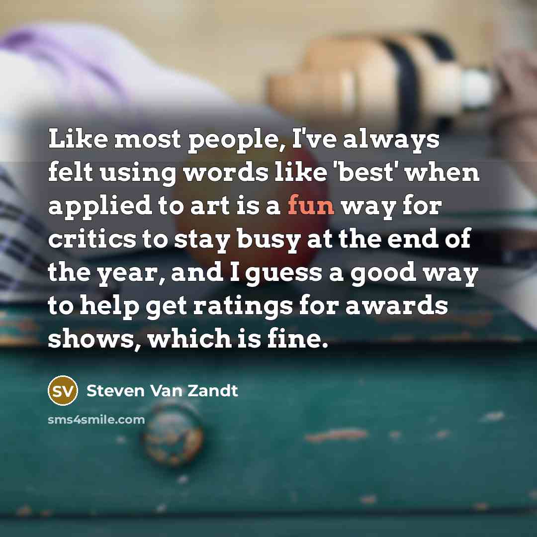 “Like most people, I've always felt using words like 'best'…” quote by Steven Van Zandt