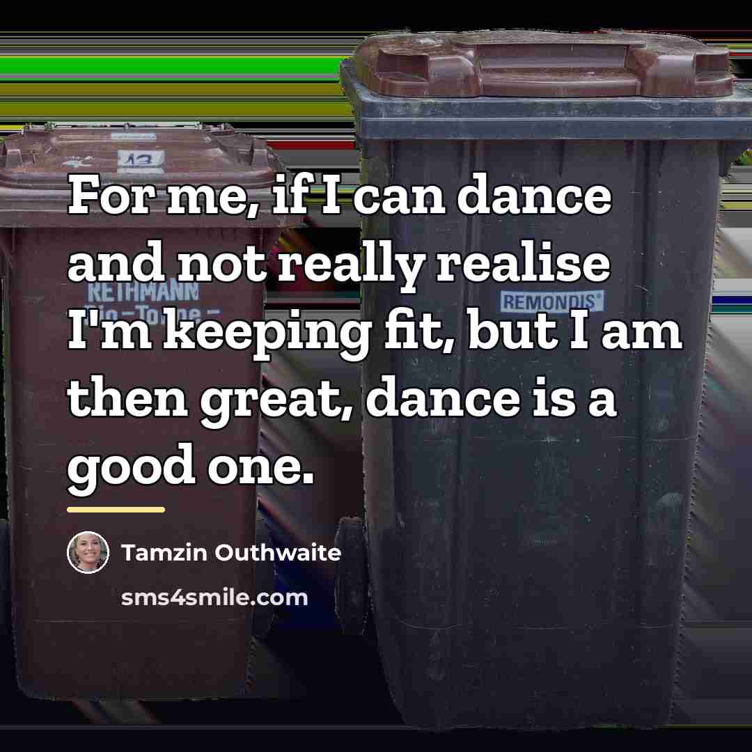 “For me, if I can dance and not really realise…” quote by Tamzin Outhwaite