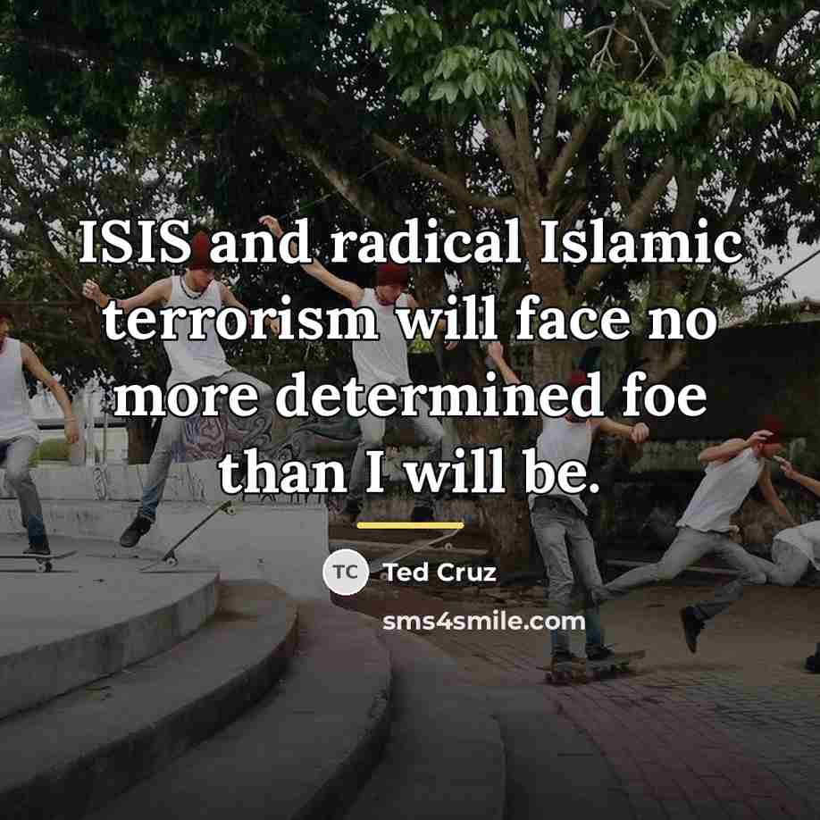 “ISIS and radical Islamic terrorism will face no more determined…” quote by Ted Cruz