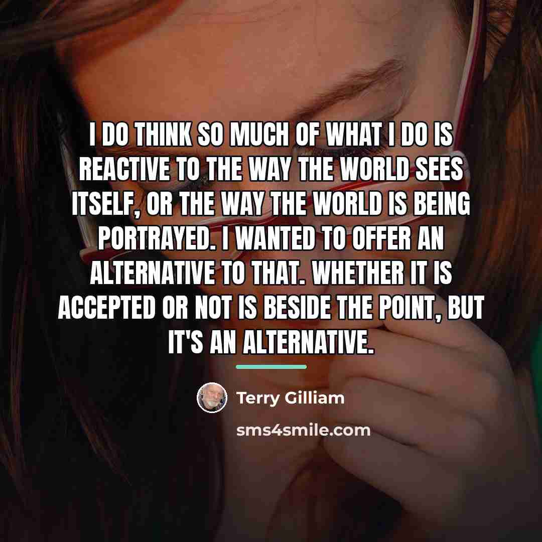 “I do think so much of what I do is…” quote by Terry Gilliam