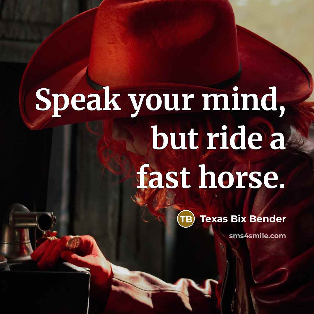“Speak your mind, but ride a fast horse.…” quote by Texas Bix Bender