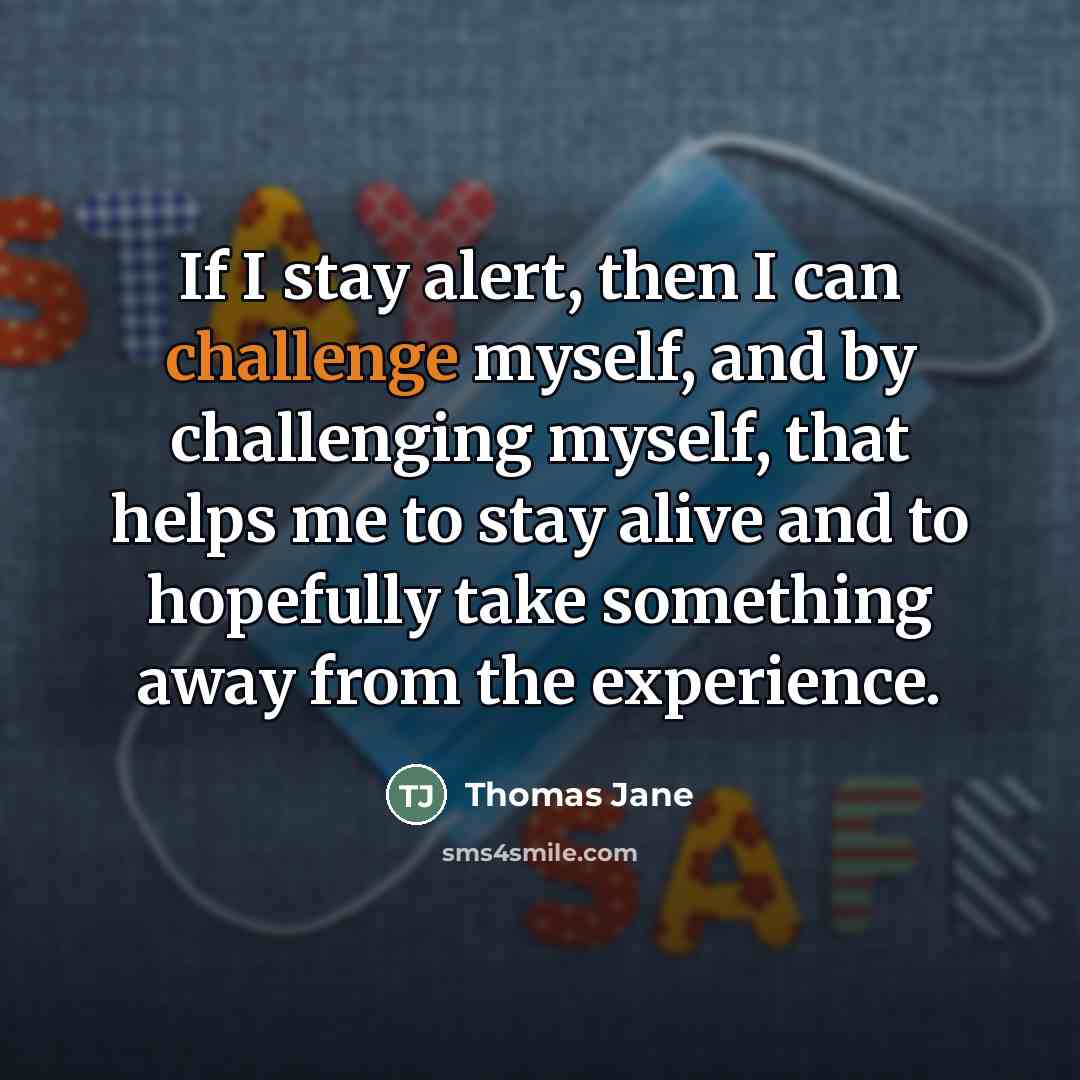 “If I stay alert, then I can challenge myself, and…” quote by Thomas Jane
