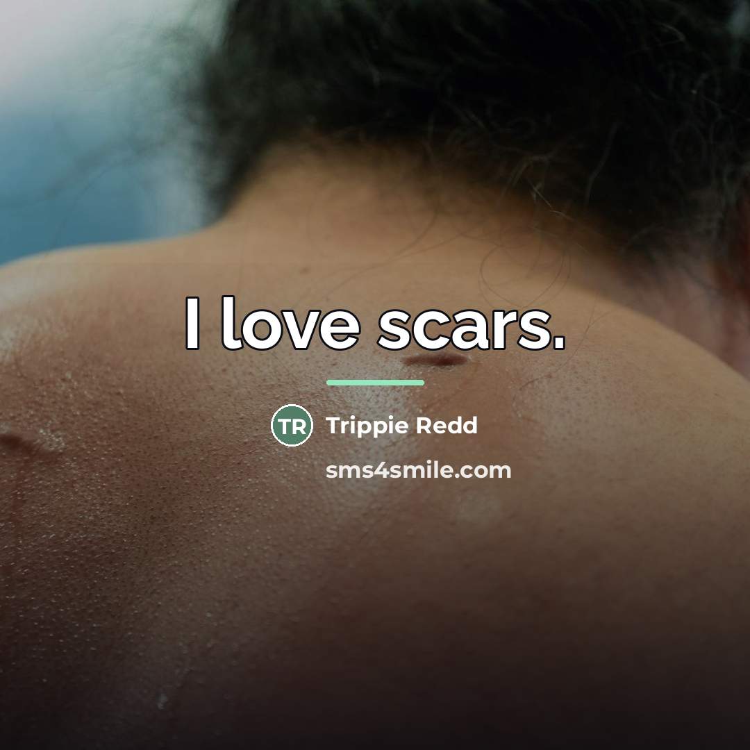 “I love scars.…” quote by Trippie Redd