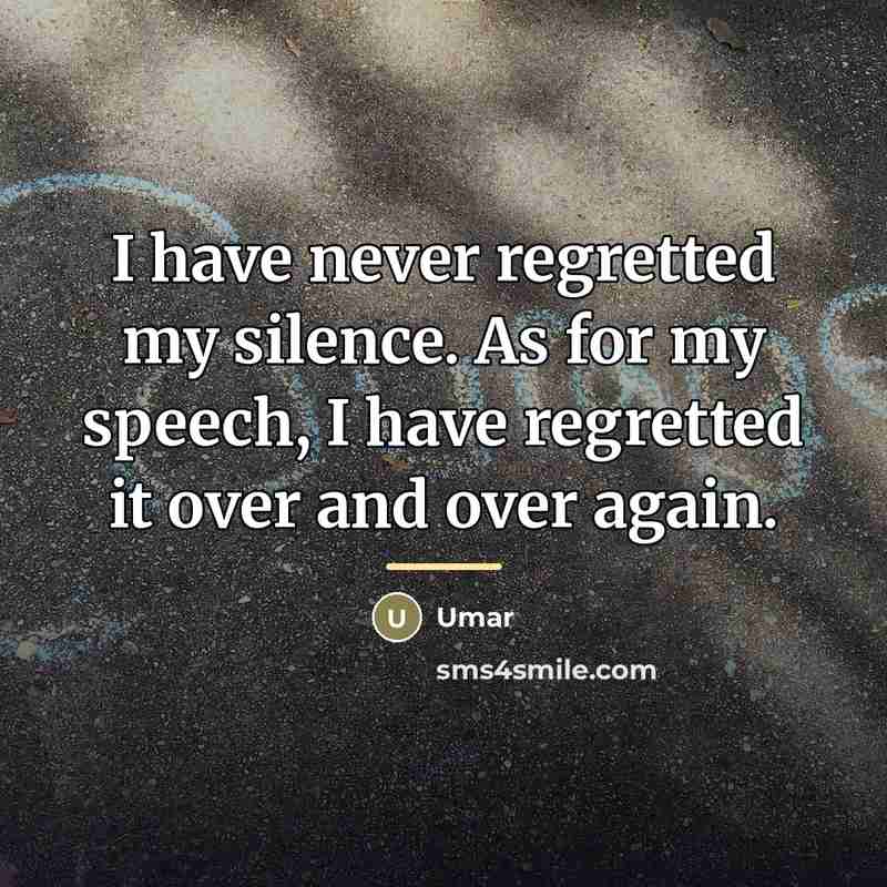 “I have never regretted my silence. As for my speech,…” quote by Umar