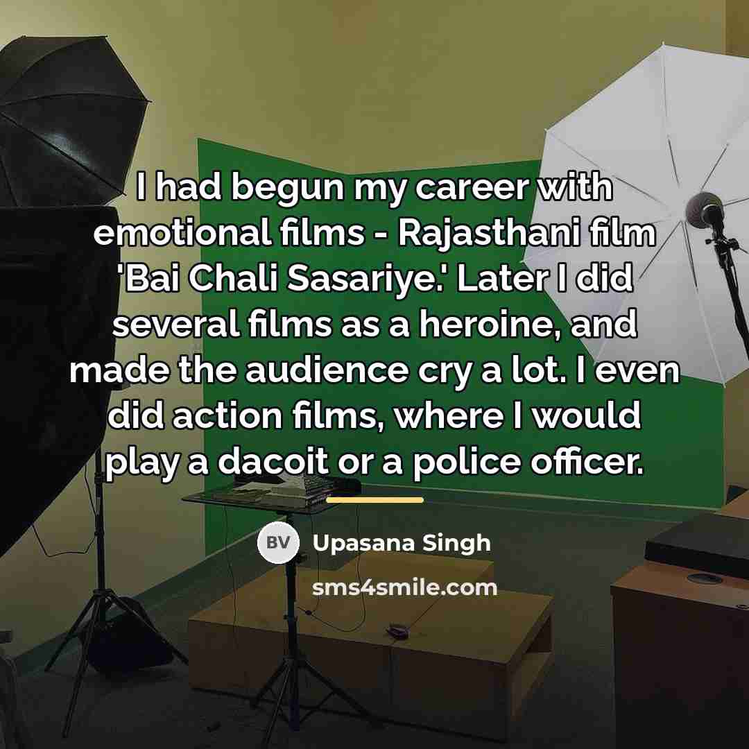 “I had begun my career with emotional films - Rajasthani…” quote by Upasana Singh