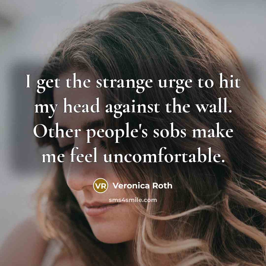 “I get the strange urge to hit my head against…” quote by Veronica Roth