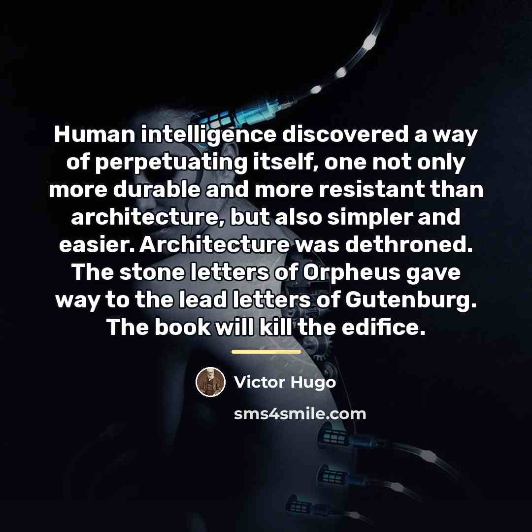 “Human intelligence discovered a way of perpetuating itself, one not…” quote by Victor Hugo