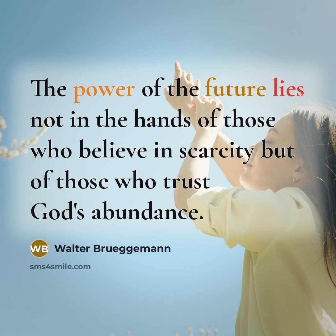 “The power of the future lies not in the hands…” quote by Walter Brueggemann