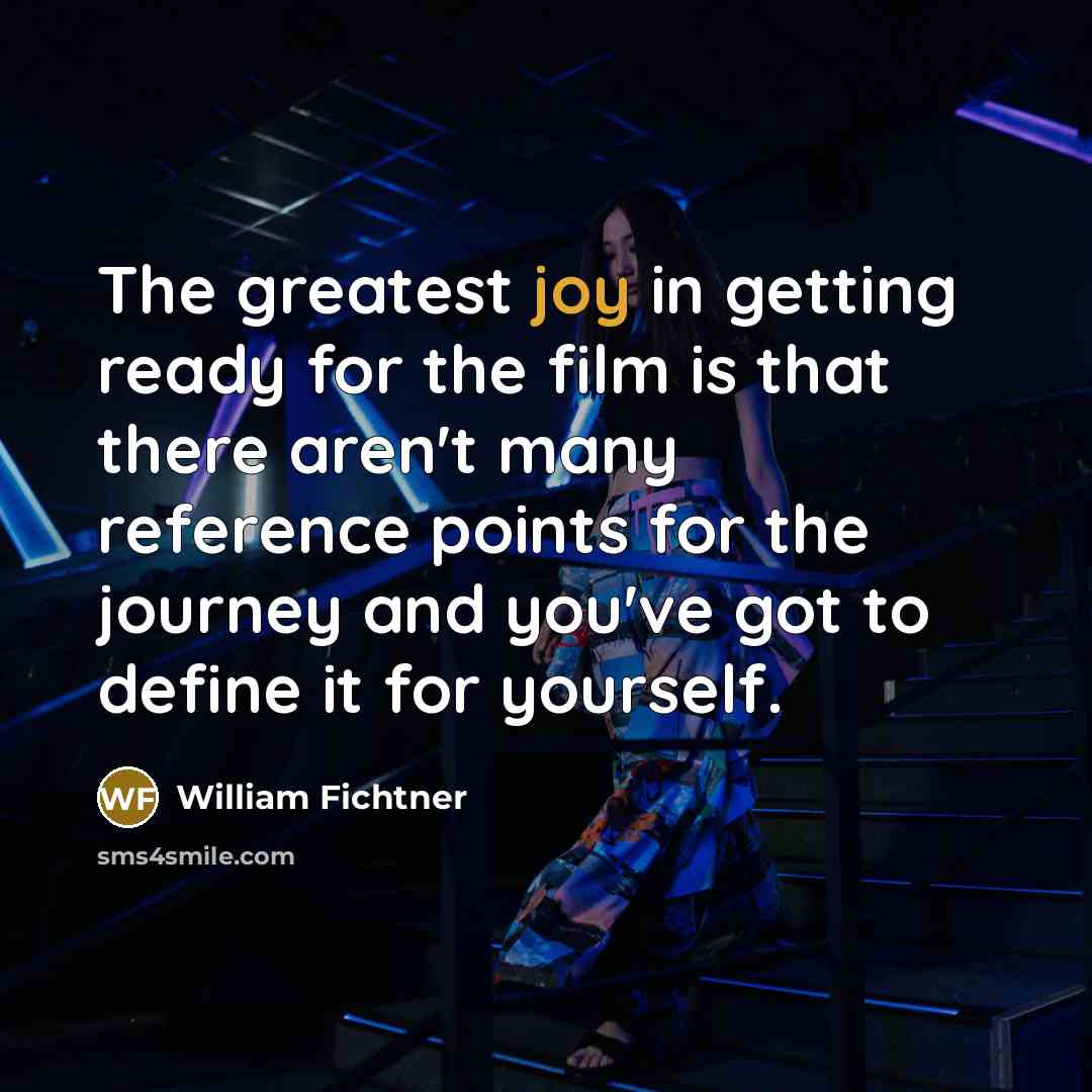 “The greatest joy in getting ready for the film is…” quote by William Fichtner