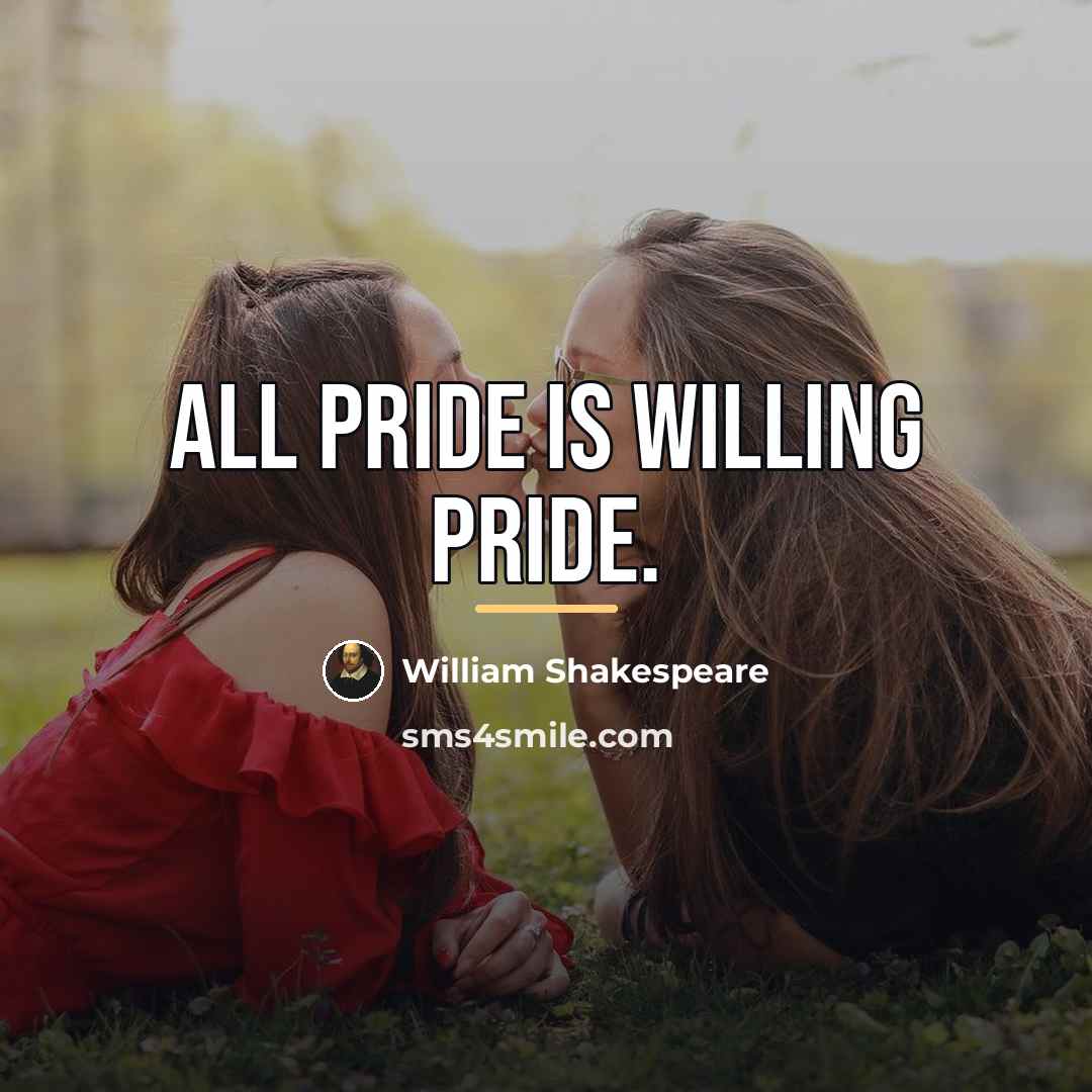 “All pride is willing pride.…” quote by William Shakespeare