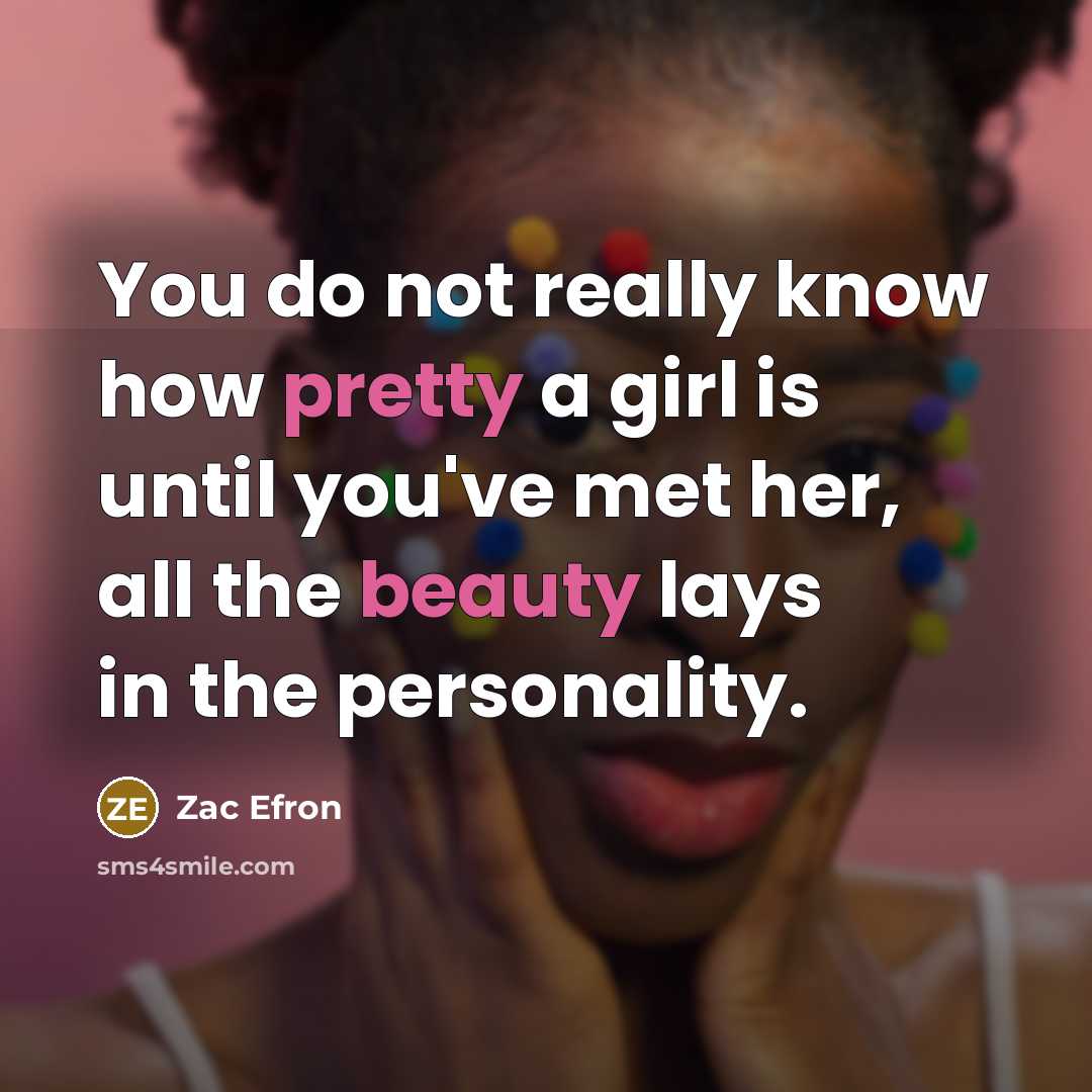 “You do not really know how pretty a girl is…” quote by Zac Efron