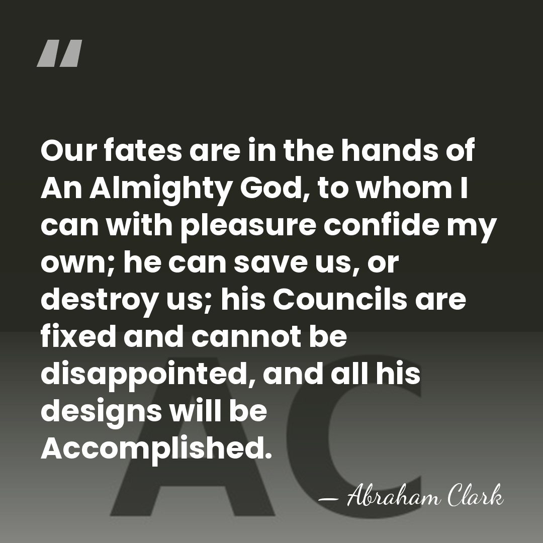 Our fates are in the hands of An Almighty God, to whom&hellip; - Abraham Clark