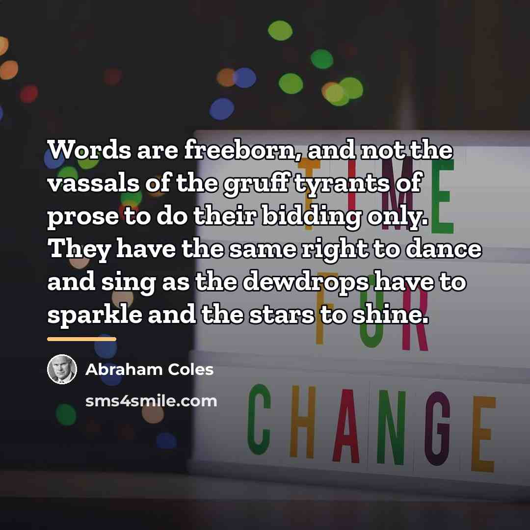 “Words are freeborn, and not the vassals of the gruff…” quote by Abraham Coles