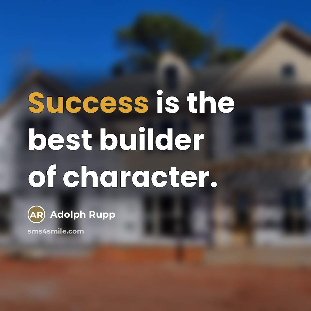“Success is the best builder of character.…” quote by Adolph Rupp