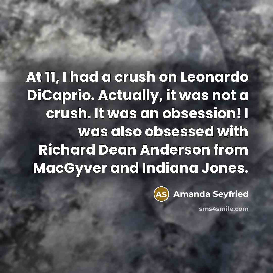 “At 11, I had a crush on Leonardo DiCaprio. Actually,…” quote by Amanda Seyfried