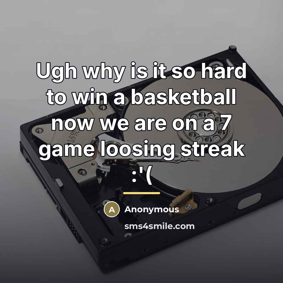“Ugh why is it so hard to win a basketball…” quote by Anonymous