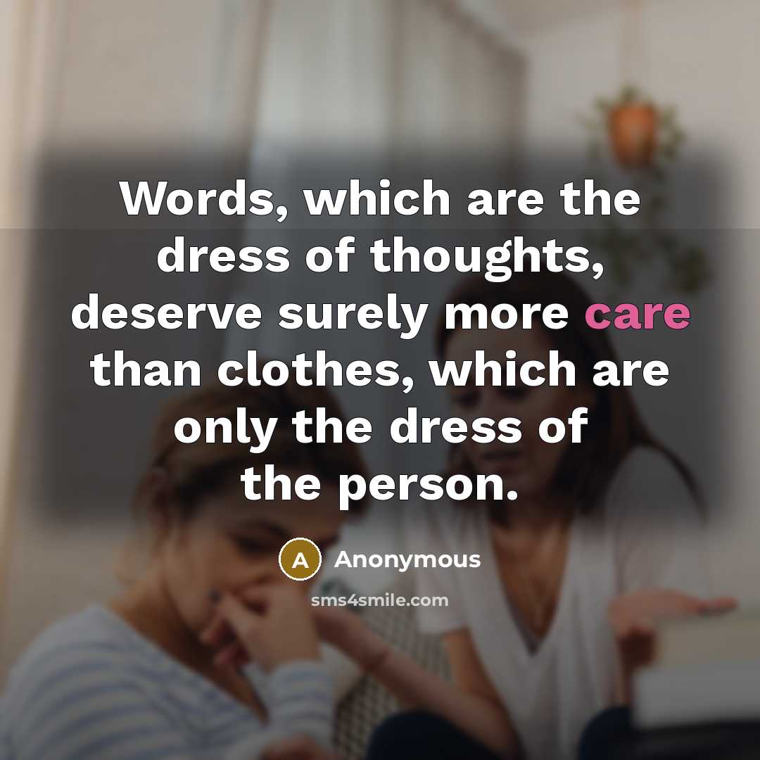 “Words, which are the dress of thoughts, deserve surely more…” quote by Anonymous