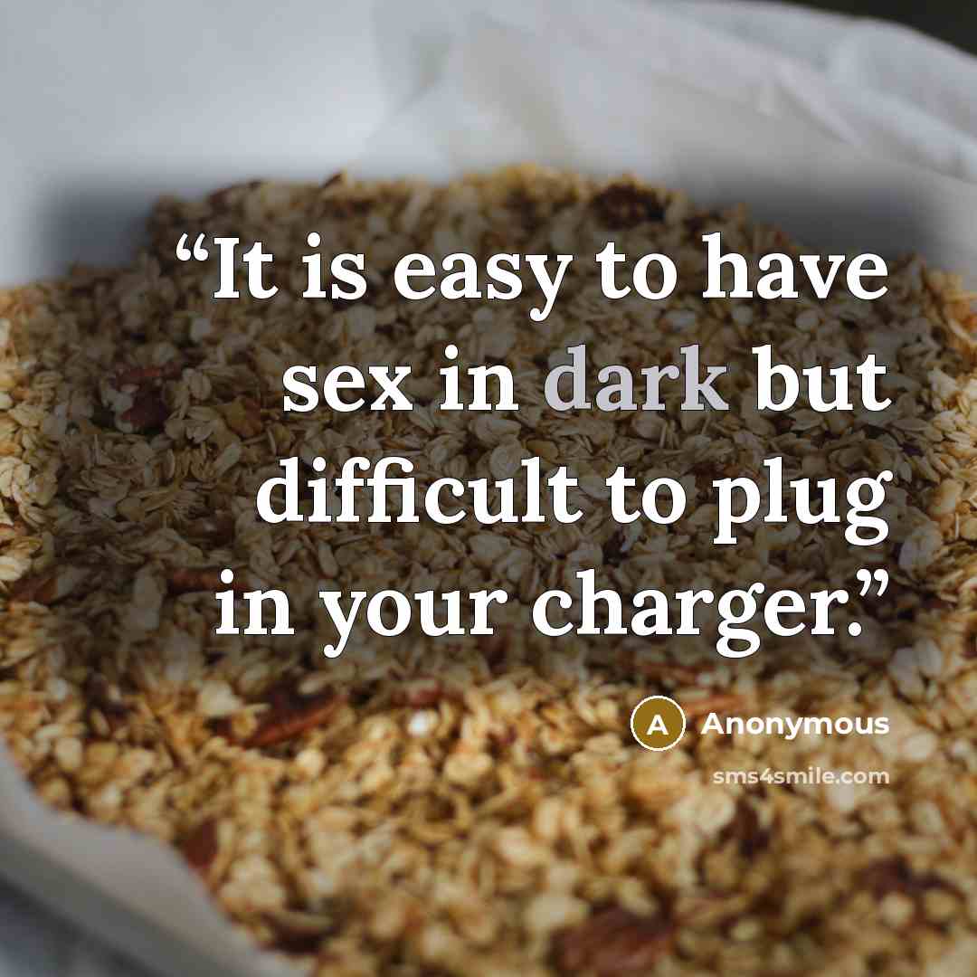 “It is easy to have sex in dark but difficult to plug in your charger.” quote by Anonymous