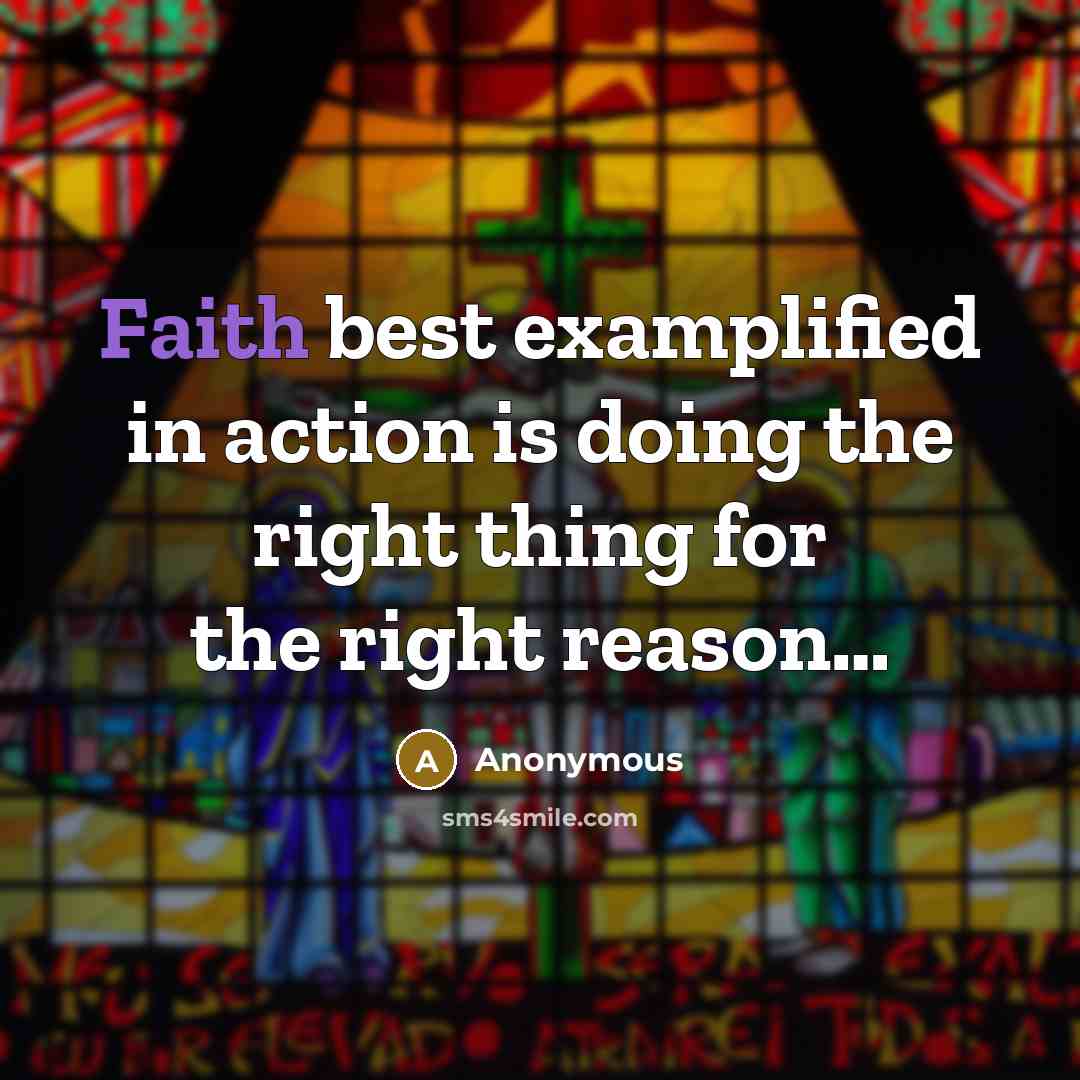 “Faith best examplified in action is doing the right thing…” quote by Anonymous