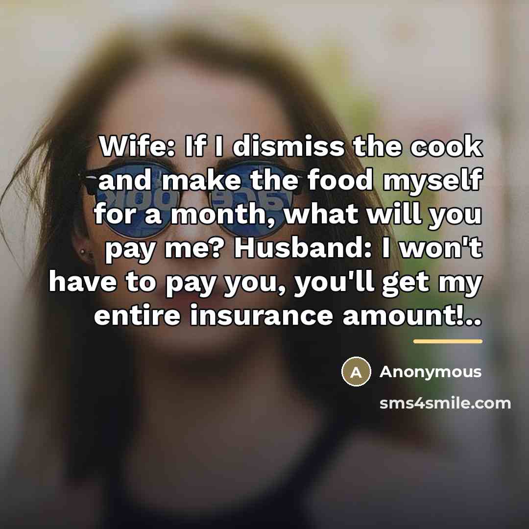 “Wife: If I dismiss the cook and make the food…” quote by Anonymous